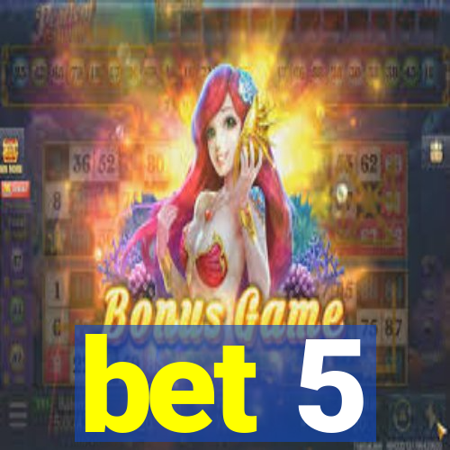 bet 5